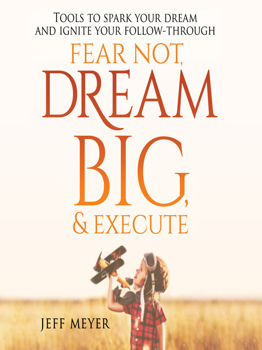 Title details for Fear Not, Dream Big, & Execute by Jeff Meyer - Available